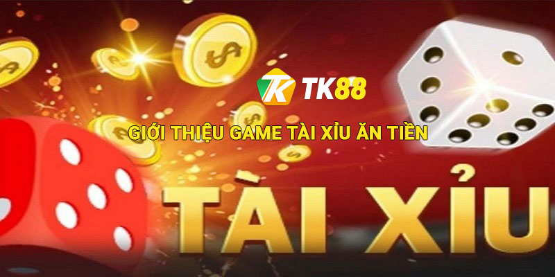 Giới thiệu về game Tài xỉu ăn tiền