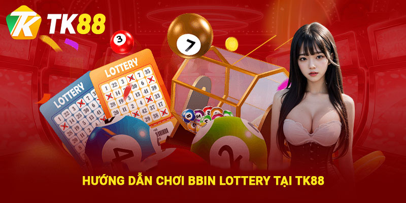 Hướng dẫn chơi cá cược Bbin Lottery tại Tk88